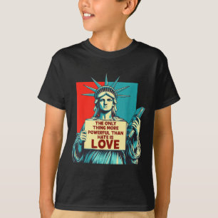 The Only Thing More Powerful Than Hate Is Love _5 T-Shirt
