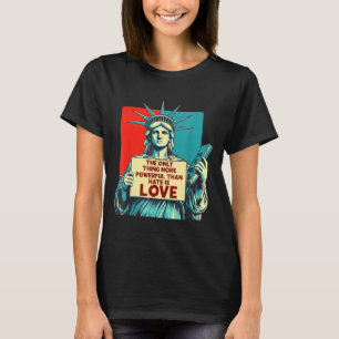 The Only Thing More Powerful Than Hate Is Love _5 T-Shirt