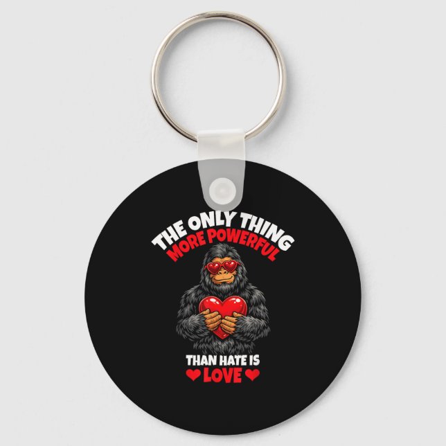 The Only Thing More Powerful Than Hate Is Love _8  Keychain (Front)