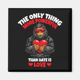 The Only Thing More Powerful Than Hate Is Love _8  Magnet