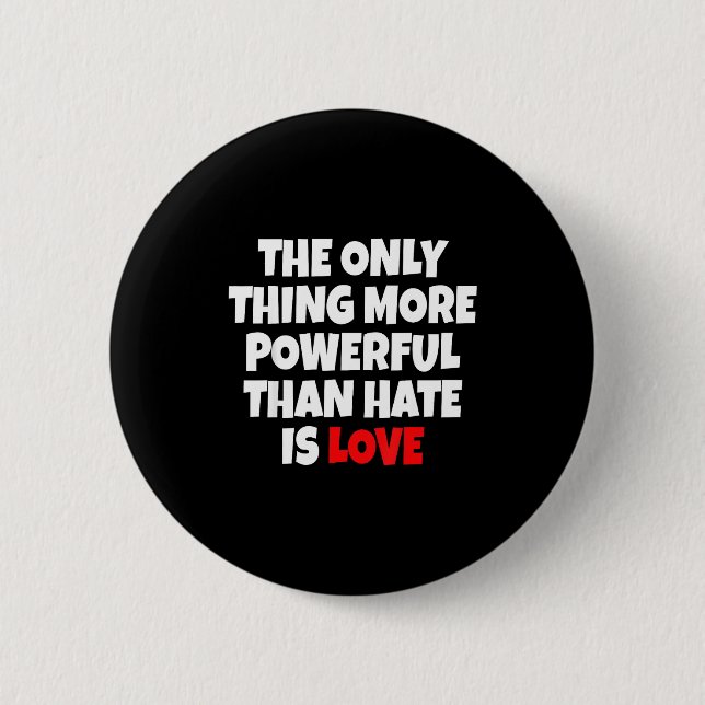 The Only Thing More Powerful Than Hate Is Love _9  Button (Front)