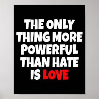 The Only Thing More Powerful Than Hate Is Love _9  Poster