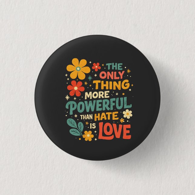 The Only Thing More Powerful Than Hate is Love Button (Front)