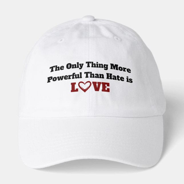The Only Thing More Powerful Than Hate is Love Cap (Front)