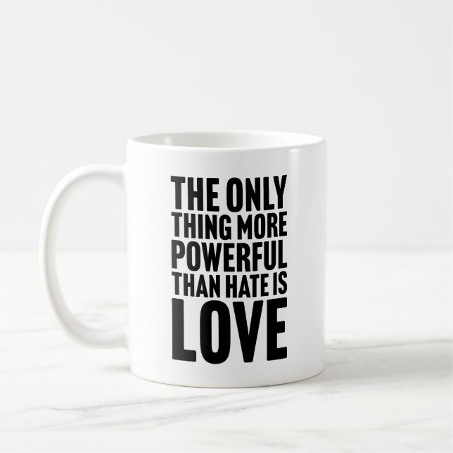 The Only Thing More Powerful Than Hate is Love Coffee Mug (Left)