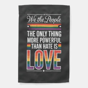 The Only Thing More Powerful Than Hate Is Love Garden Flag