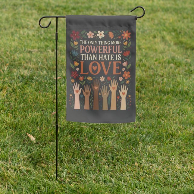 The Only Thing More Powerful Than Hate is Love Garden Flag (In SItu)
