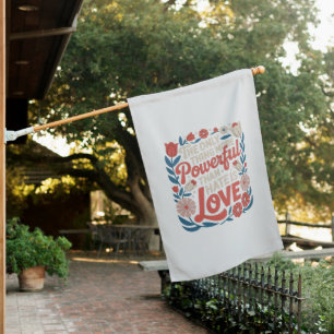 The Only Thing More Powerful Than Hate is Love House Flag