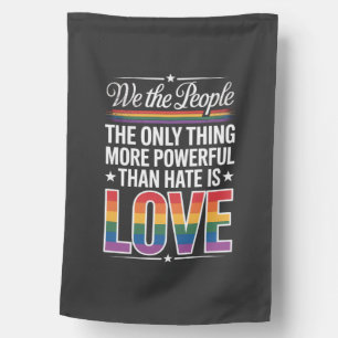 The Only Thing More Powerful Than Hate Is Love House Flag
