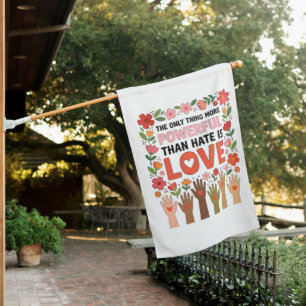 The Only Thing More Powerful Than Hate is Love House Flag