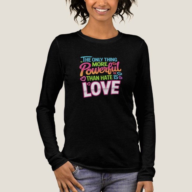 The Only Thing More Powerful Than Hate Is Love Lon Tri-Blend Shirt (Front)