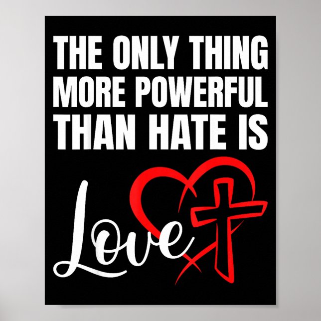 The only thing more powerful than hate is love  poster (Front)