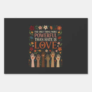 The Only Thing More Powerful Than Hate is Love Sign