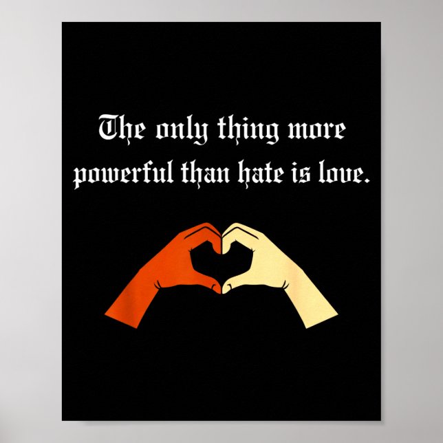 The Only Thing More Powerful Than Hate Is Love T-s Poster (Front)