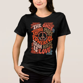 The Only Thing More Powerful Than Hate Is Love  Tri-Blend Shirt