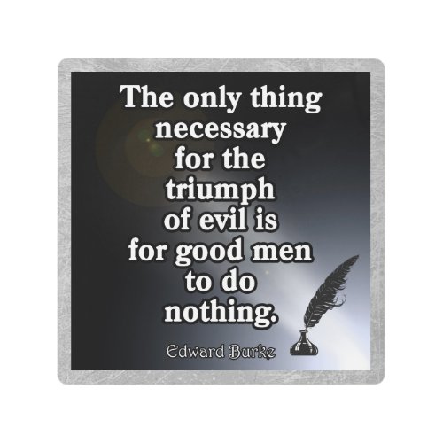 The Only Thing neccessary Triumph Evil Metal Print