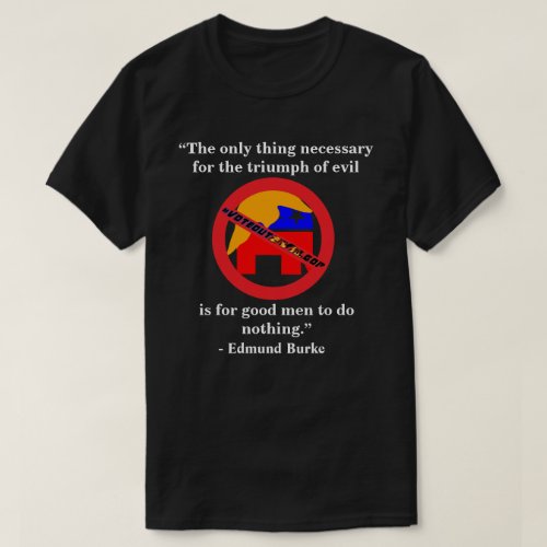 The only thing necessary for the triumph of evil T_Shirt