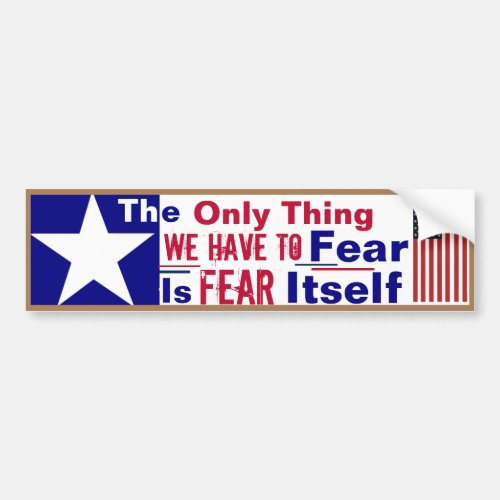  The Only thing we have to fear Bumper Sticker