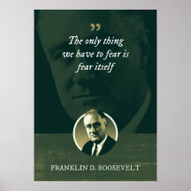 The only thing we have to fear is fear itself