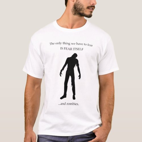 The only thing we have to fear is fear itself  T_Shirt