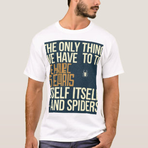 "The Only Thing We Have to Fear is Fear Itself... T-Shirt