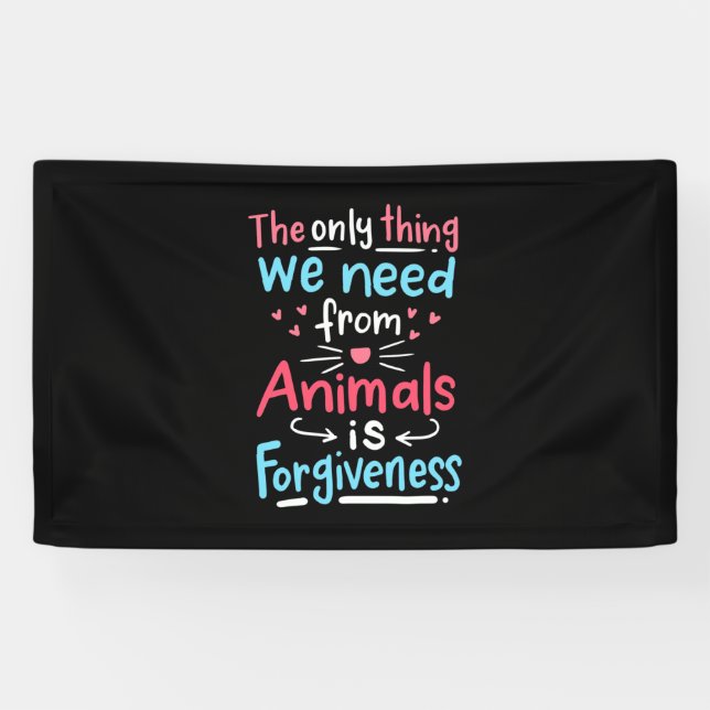 The Only Thing We Need From Animals Is Forgiveness Banner (Horizontal)