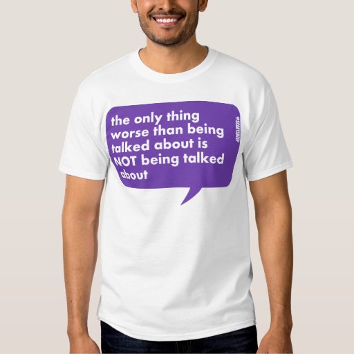 The Only Thing Worse Than Being Talked About T-Shirt | Zazzle