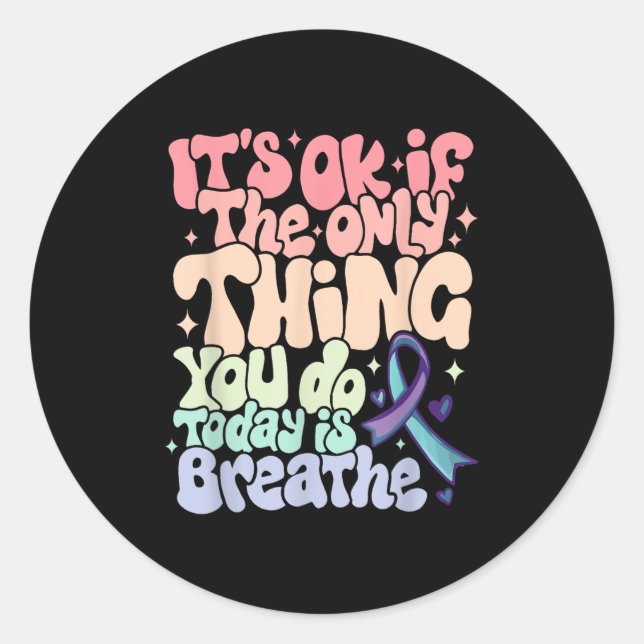 The Only Thing You Do Today Is Breathe Suicide Pre Classic Round Sticker (Front)