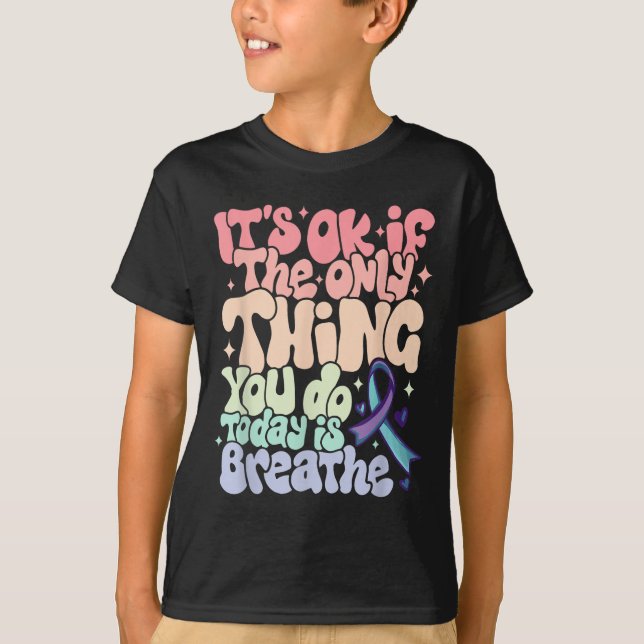 The Only Thing You Do Today Is Breathe Suicide Pre T-Shirt (Front)