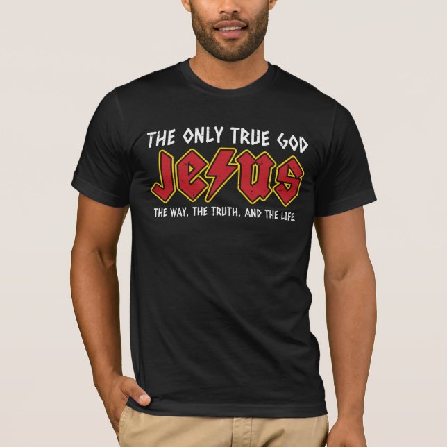 The Only True God is Jesus Christ T-Shirt (Front)