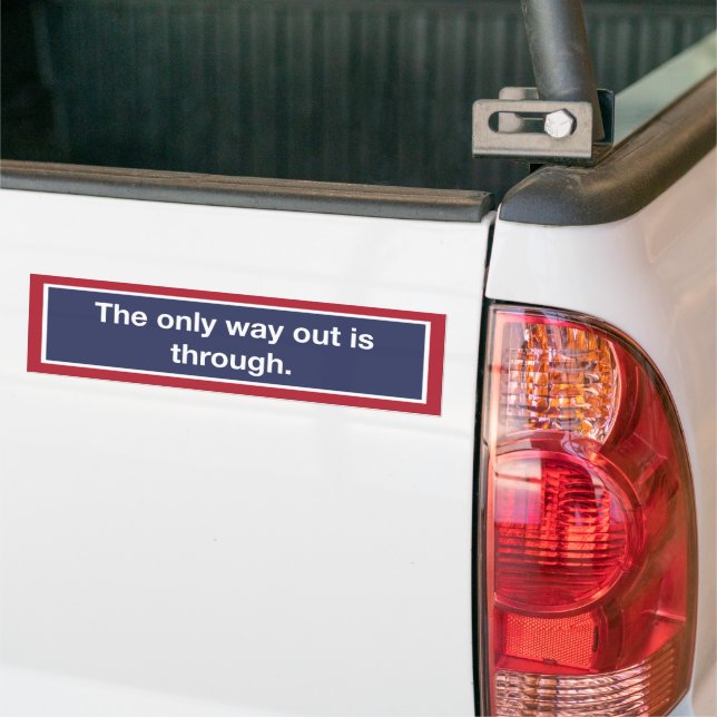 'The Only Way Out Is Through' Bumper Sticker (On Truck)