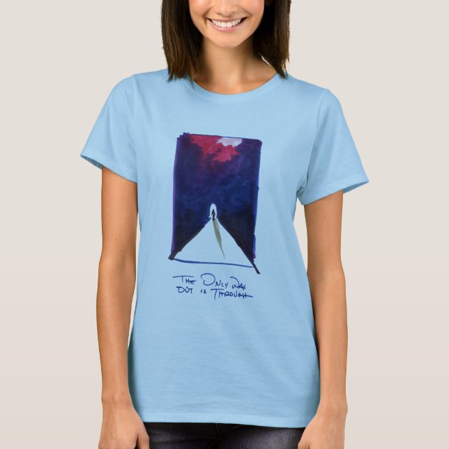 The Only Way Out is Through Shirt (Women's) (Front)