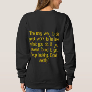 "The only way to do great work is to love what you Embroidered Sweatshirt