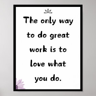 The only way to do great work is to love what you poster