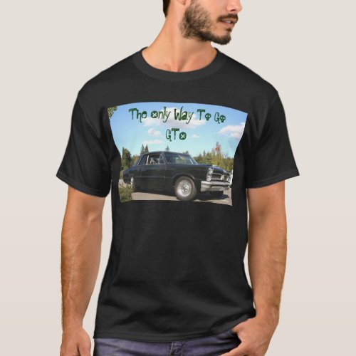 The Only Way To Go GTO T_Shirt