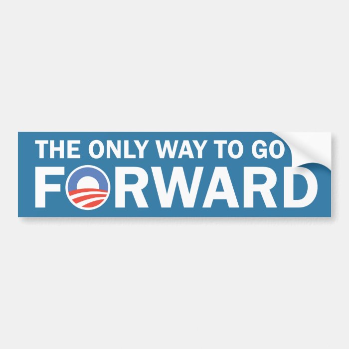 The Only Way To Go Is FORWARD Bumper Stickers