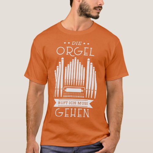 The Organ Call Organ Player Church Music Pipe Orga T_Shirt