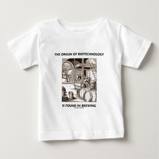 The Origin Of Biotechnology Is Found In Brewing Baby T-Shirt