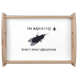 The Original Bayou Fly  Don&#39;t Swat Greatness Serving Tray