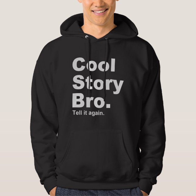 The Original Cool Story Bro. Tell it again. Hoodie (Front)