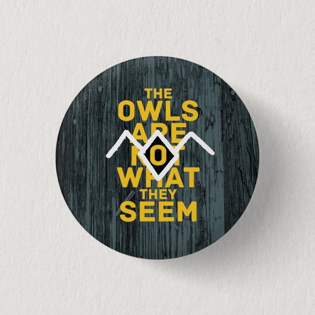 THE OWLS ARE NOT WHAT THEY SEEM BUTTON (Front)
