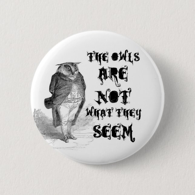 The owls are NOT what they seem. Button (Front)