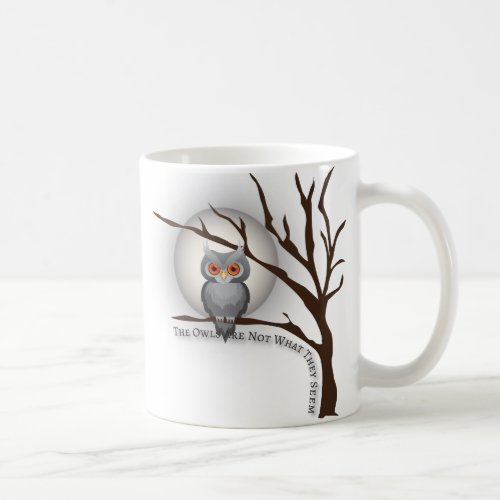 The Owls Are Not What They Seem Coffee Mug