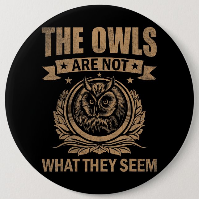 The Owls Are Not What They Seem Funny Owl Outfit O Button (Front)