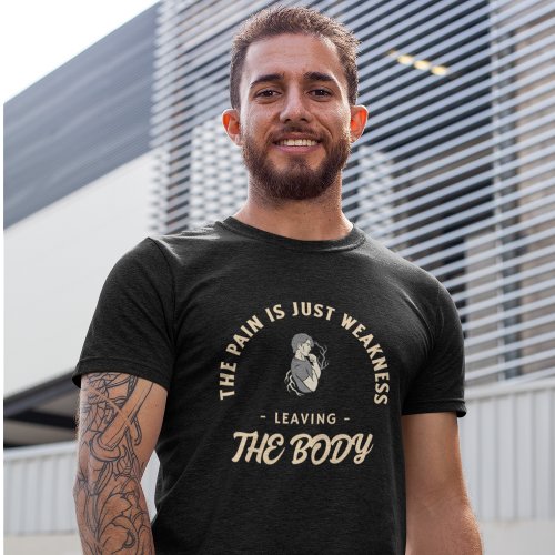 The Pain Is Just Weakness Leaving The Body Fitness T_Shirt