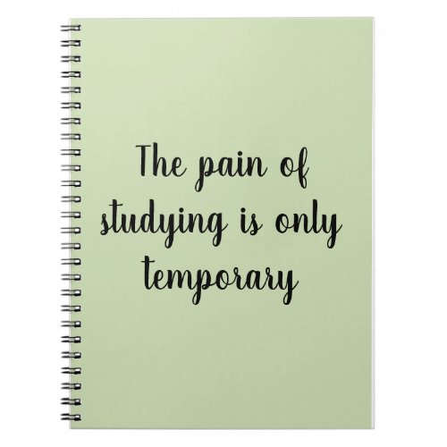The pain of studying is only temporary notebook