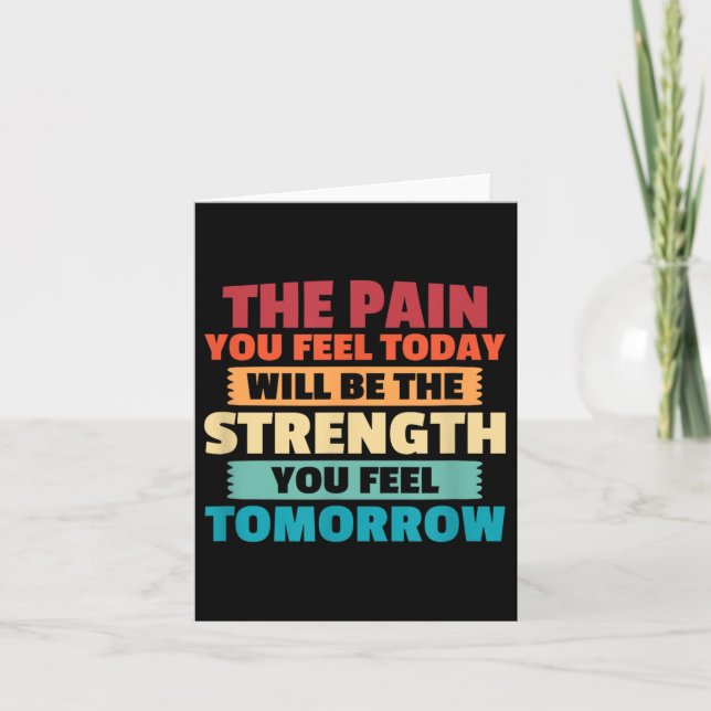 The Pain You Feel Today Is Tomorrows Strength Moti Card (Front)