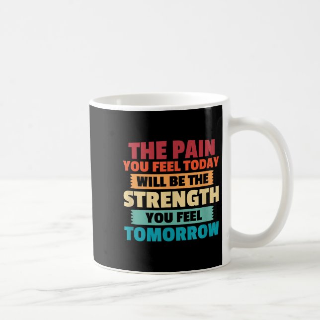 The Pain You Feel Today Is Tomorrows Strength Moti Coffee Mug (Right)