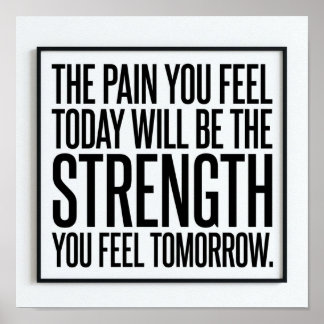 The Pain You Feel Today Will Be The Strength Poster