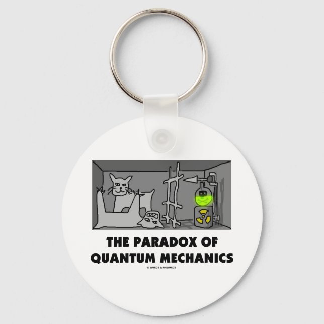 The Paradox Of Quantum Mechanics (Physics Humor) Keychain (Front)